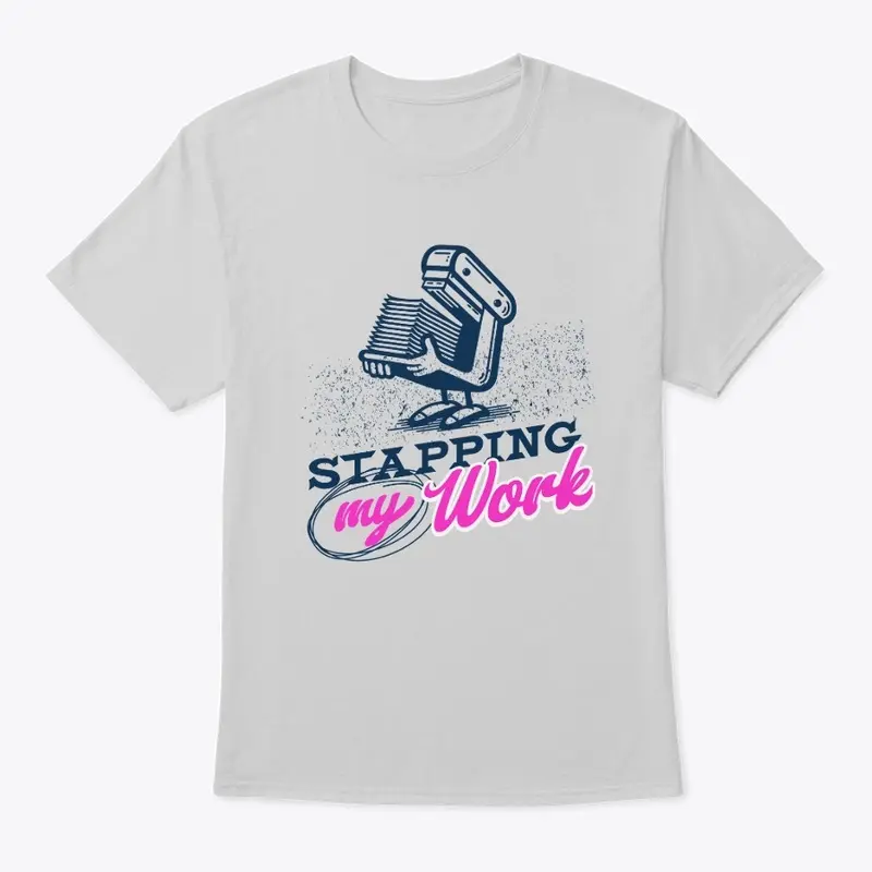 Stapping My Work T-Shirt